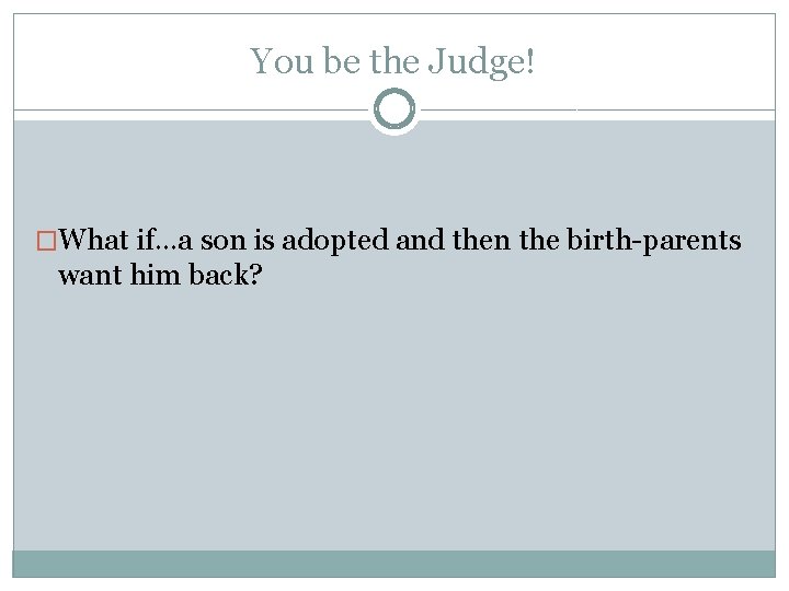 You be the Judge! �What if…a son is adopted and then the birth-parents want