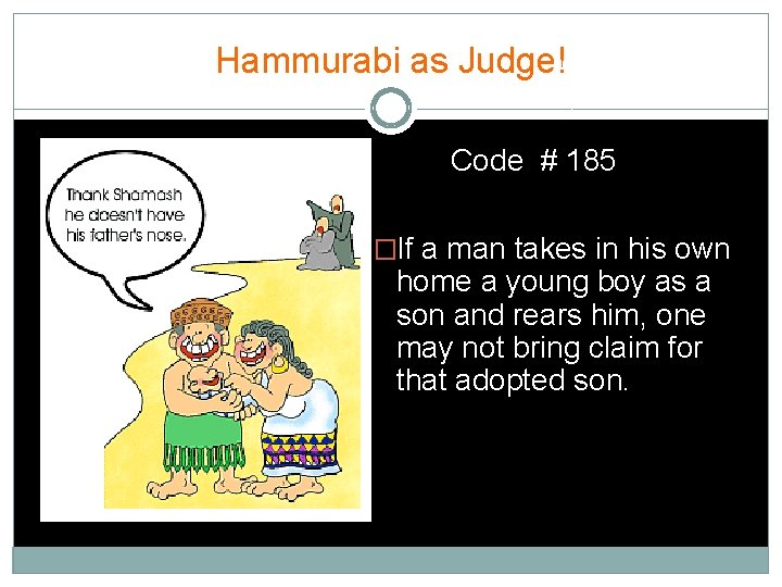 Hammurabi as Judge! Code # 185 �If a man takes in his own home
