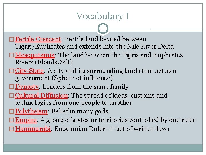 Vocabulary I � Fertile Crescent: Fertile land located between Tigris/Euphrates and extends into the