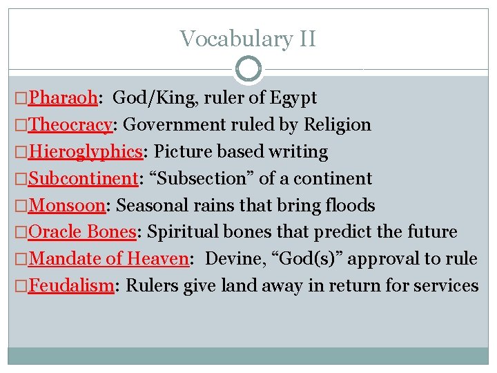 Vocabulary II �Pharaoh: God/King, ruler of Egypt �Theocracy: Government ruled by Religion �Hieroglyphics: Picture