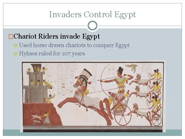 Invaders Control Egypt �Chariot Riders invade Egypt Used horse drawn chariots to conquer Egypt