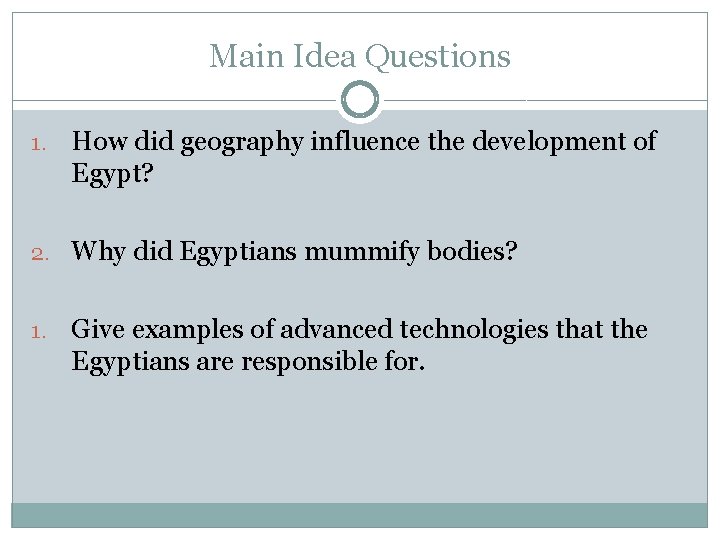 Main Idea Questions 1. How did geography influence the development of Egypt? 2. Why