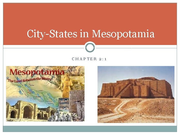 City-States in Mesopotamia CHAPTER 2: 1 