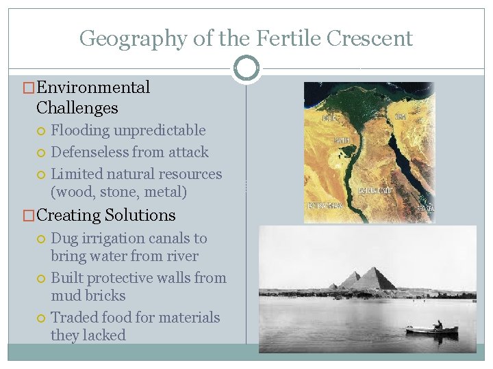 Geography of the Fertile Crescent �Environmental Challenges Flooding unpredictable Defenseless from attack Limited natural