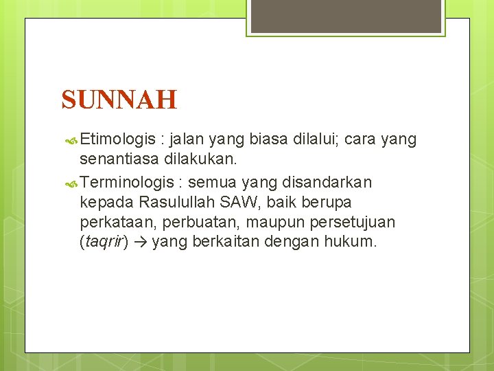 SUNNAH Etimologis : jalan yang biasa dilalui; cara yang senantiasa dilakukan. Terminologis : semua