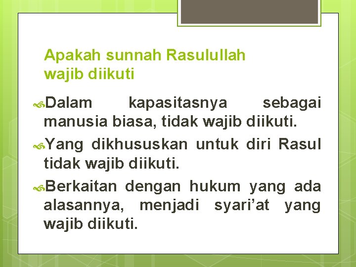 Apakah sunnah Rasulullah wajib diikuti Dalam kapasitasnya sebagai manusia biasa, tidak wajib diikuti. Yang