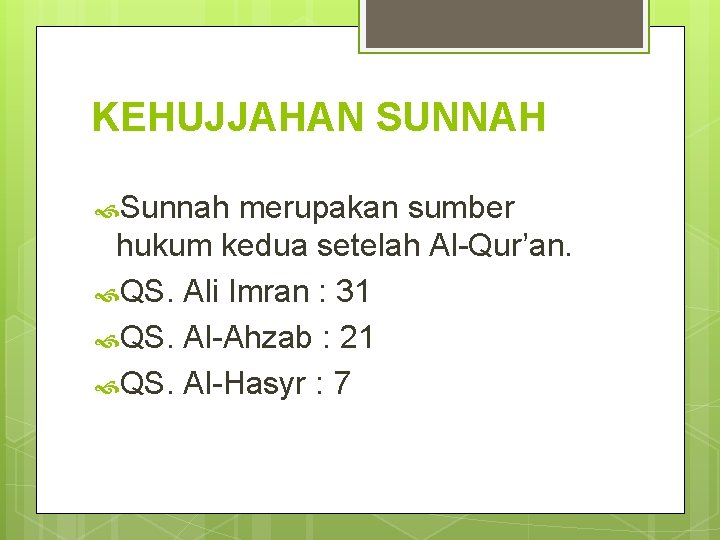 KEHUJJAHAN SUNNAH Sunnah merupakan sumber hukum kedua setelah Al-Qur’an. QS. Ali Imran : 31