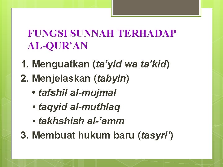 FUNGSI SUNNAH TERHADAP AL-QUR’AN 1. Menguatkan (ta’yid wa ta’kid) 2. Menjelaskan (tabyin) • tafshil