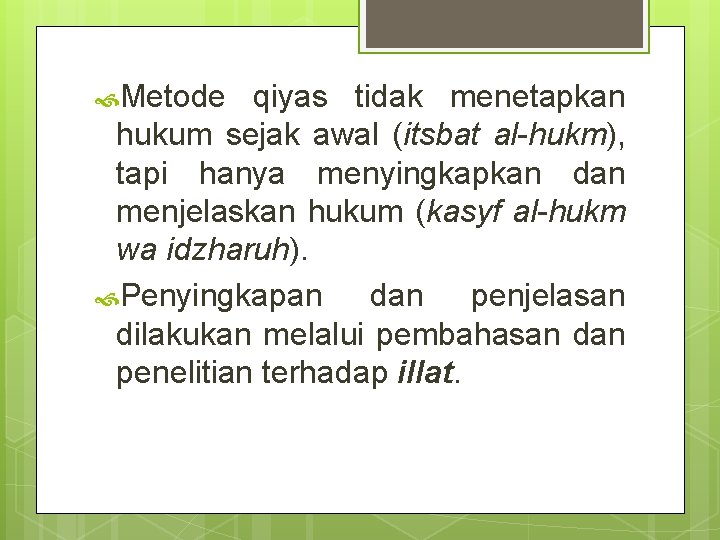  Metode qiyas tidak menetapkan hukum sejak awal (itsbat al-hukm), tapi hanya menyingkapkan dan