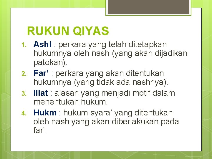 RUKUN QIYAS 1. 2. 3. 4. Ashl : perkara yang telah ditetapkan hukumnya oleh