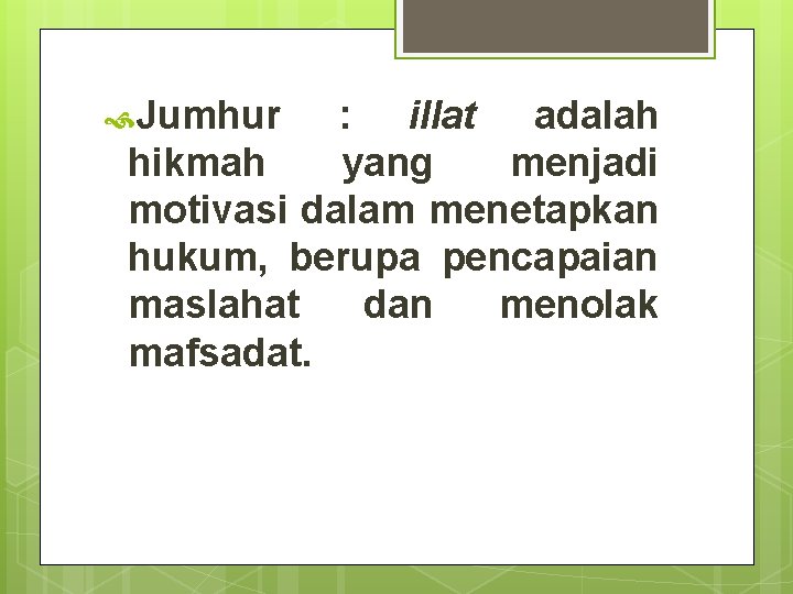  Jumhur : illat adalah hikmah yang menjadi motivasi dalam menetapkan hukum, berupa pencapaian