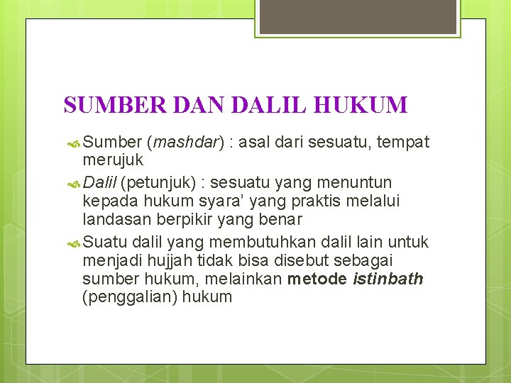 SUMBER DAN DALIL HUKUM Sumber (mashdar) : asal dari sesuatu, tempat merujuk Dalil (petunjuk)