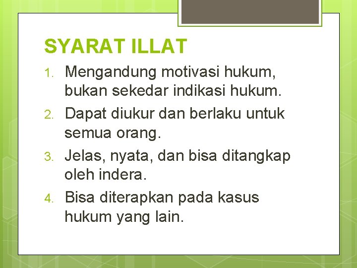 SYARAT ILLAT 1. 2. 3. 4. Mengandung motivasi hukum, bukan sekedar indikasi hukum. Dapat