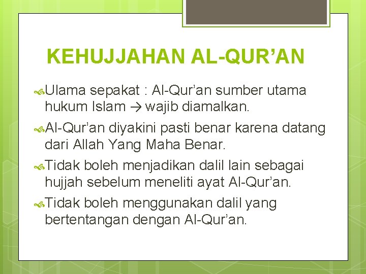 KEHUJJAHAN AL-QUR’AN Ulama sepakat : Al-Qur’an sumber utama hukum Islam → wajib diamalkan. Al-Qur’an