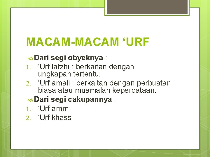 MACAM-MACAM ‘URF Dari segi obyeknya : 1. ‘Urf lafzhi : berkaitan dengan ungkapan tertentu.