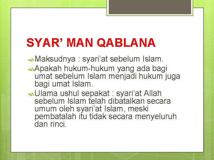 SYAR’ MAN QABLANA Maksudnya : syari’at sebelum Islam. Apakah hukum-hukum yang ada bagi umat