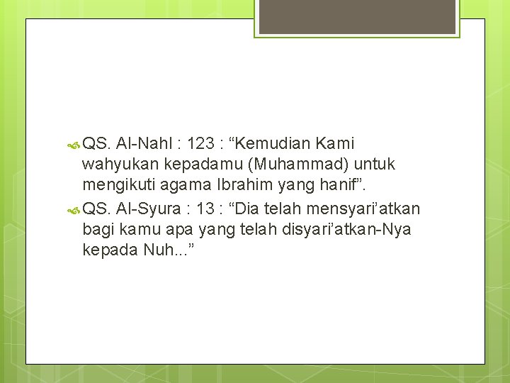  QS. Al-Nahl : 123 : “Kemudian Kami wahyukan kepadamu (Muhammad) untuk mengikuti agama