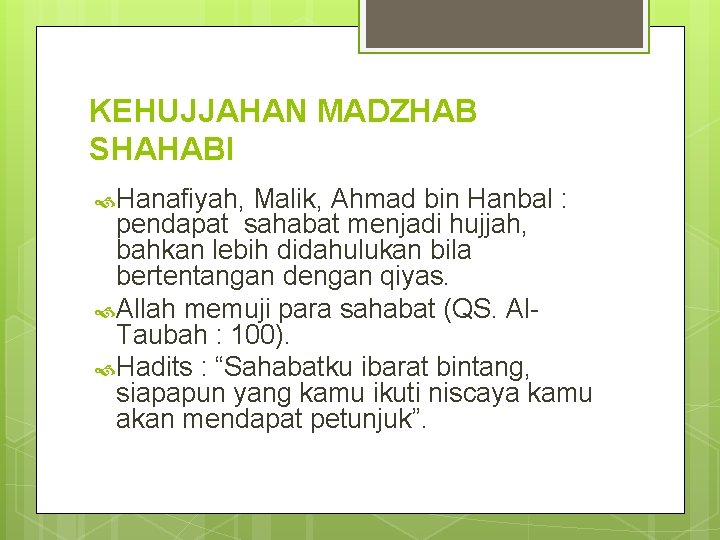 KEHUJJAHAN MADZHAB SHAHABI Hanafiyah, Malik, Ahmad bin Hanbal : pendapat sahabat menjadi hujjah, bahkan