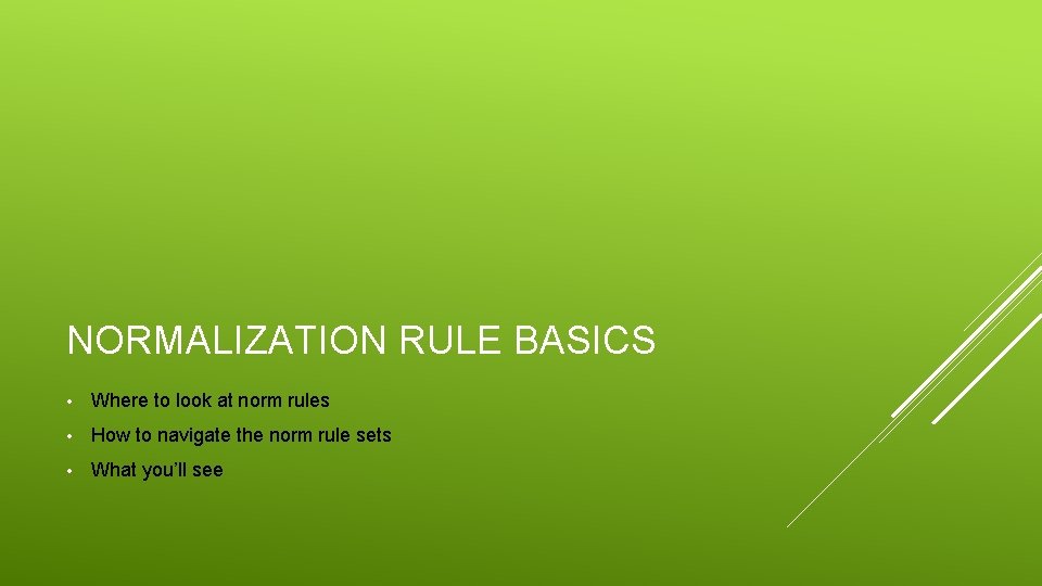 NORMALIZATION RULE BASICS • Where to look at norm rules • How to navigate