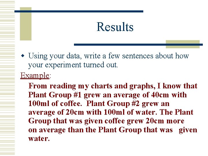 Results w Using your data, write a few sentences about how your experiment turned