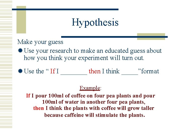Hypothesis Make your guess ® Use your research to make an educated guess about