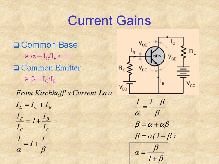 Current Gains q Common Base Ø a = IC/IE < 1 q Common Emitter