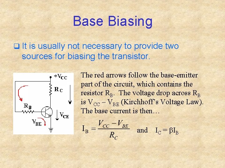 Base Biasing q It is usually not necessary to provide two sources for biasing