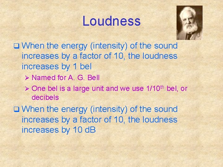 Loudness q When the energy (intensity) of the sound increases by a factor of
