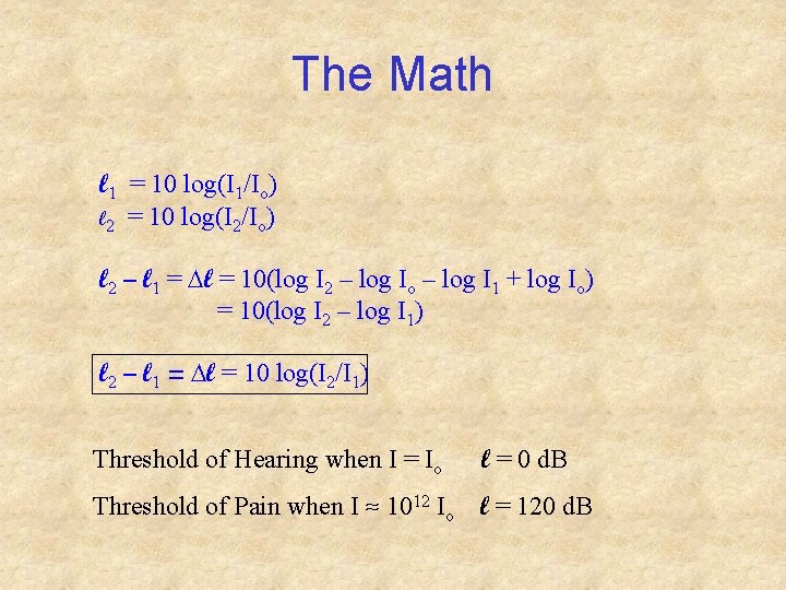The Math l 1 = 10 log(I 1/Io) l 2 = 10 log(I 2/Io)