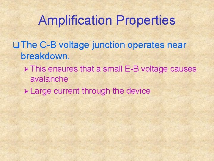 Amplification Properties q The C-B voltage junction operates near breakdown. Ø This ensures that