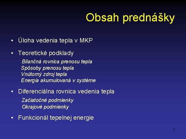 Obsah prednášky • Úloha vedenia tepla v MKP • Teoretické podklady Bilančná rovnica prenosu