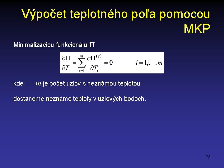 Výpočet teplotného poľa pomocou MKP Minimalizáciou funkcionálu kde m je počet uzlov s neznámou