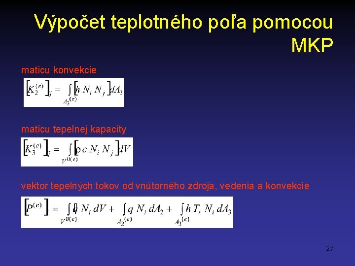 Výpočet teplotného poľa pomocou MKP maticu konvekcie maticu tepelnej kapacity vektor tepelných tokov od