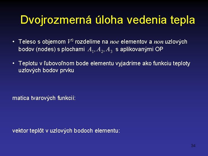 Dvojrozmerná úloha vedenia tepla • Teleso s objemom V 0 rozdelíme na noe elementov