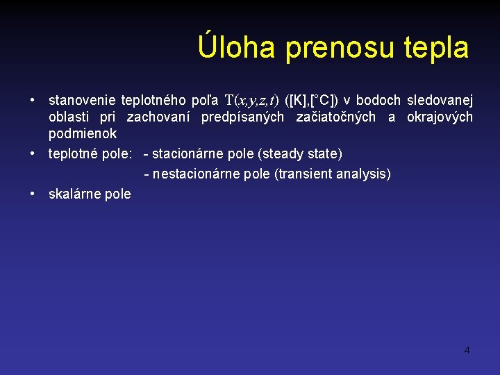 Úloha prenosu tepla • stanovenie teplotného poľa T(x, y, z, t) ([K], [°C]) v