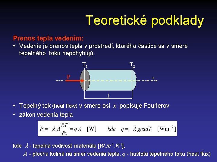 Teoretické podklady Prenos tepla vedením: • Vedenie je prenos tepla v prostredí, ktorého častice