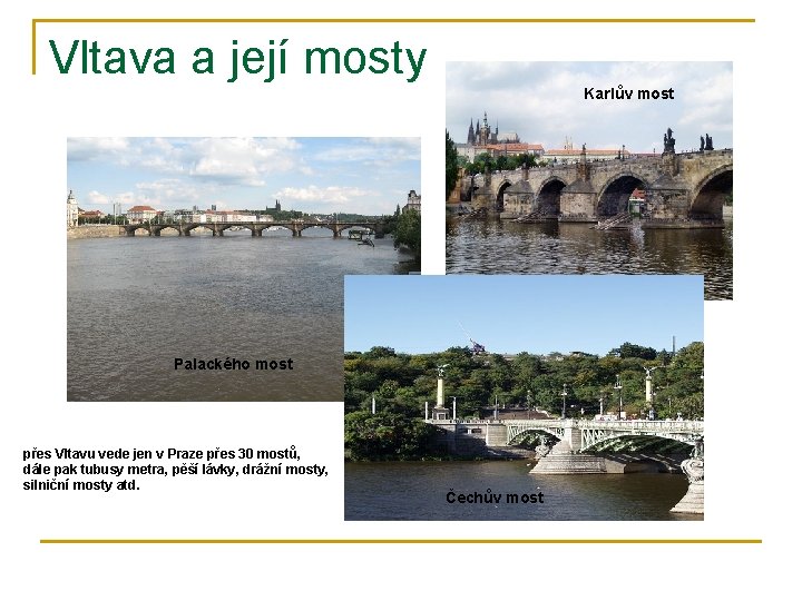 Vltava a její mosty Karlův most Palackého most přes Vltavu vede jen v Praze