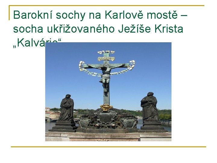 Barokní sochy na Karlově mostě – socha ukřižovaného Ježíše Krista „Kalvárie“ 