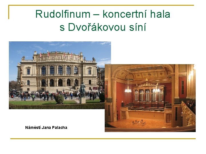 Rudolfinum – koncertní hala s Dvořákovou síní Náměstí Jana Palacha 