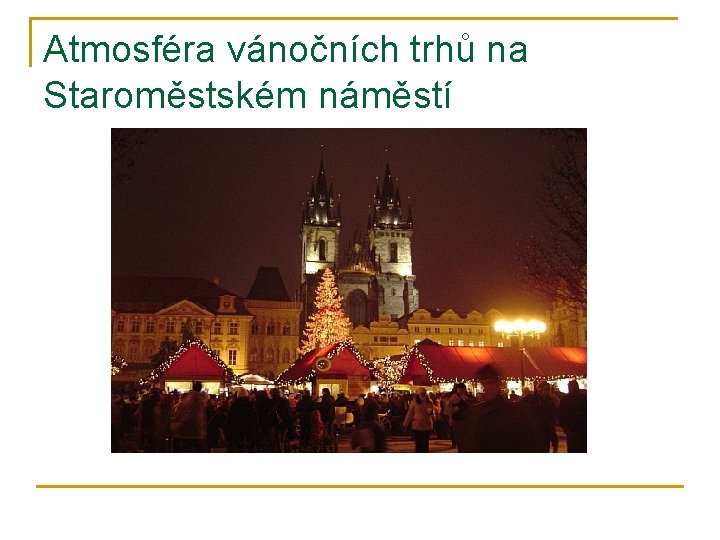 Atmosféra vánočních trhů na Staroměstském náměstí 