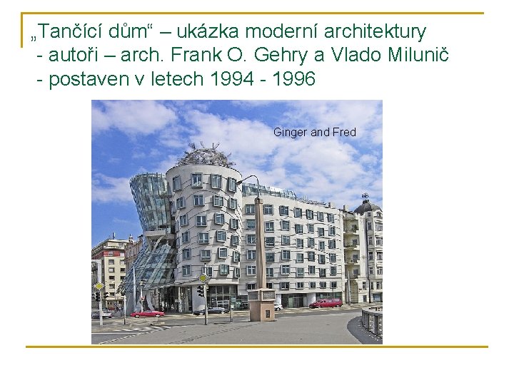 „Tančící dům“ – ukázka moderní architektury - autoři – arch. Frank O. Gehry a