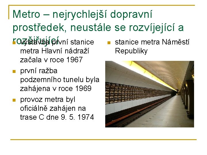 Metro – nejrychlejší dopravní prostředek, neustále se rozvíjející a rozšiřující n výstavba první stanice