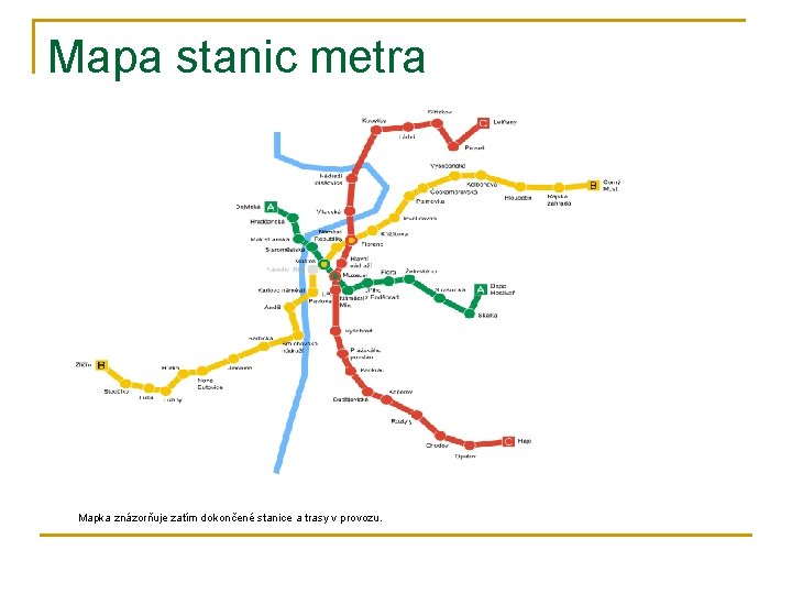 Mapa stanic metra Mapka znázorňuje zatím dokončené stanice a trasy v provozu. 