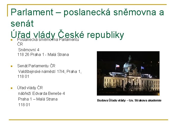 Parlament – poslanecká sněmovna a senát Úřad vlády České republiky Poslanecká směmovna Parlamentu n