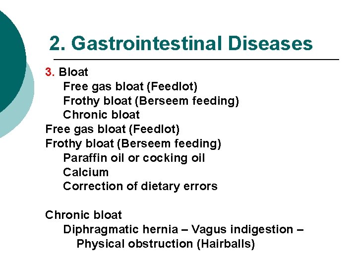 2. Gastrointestinal Diseases 3. Bloat Free gas bloat (Feedlot) Frothy bloat (Berseem feeding) Chronic