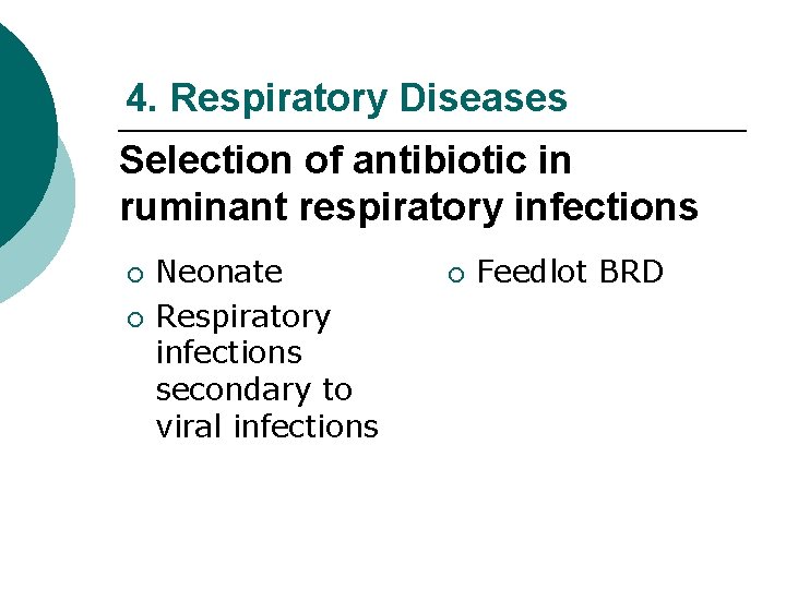 4. Respiratory Diseases Selection of antibiotic in ruminant respiratory infections ¡ ¡ Neonate Respiratory