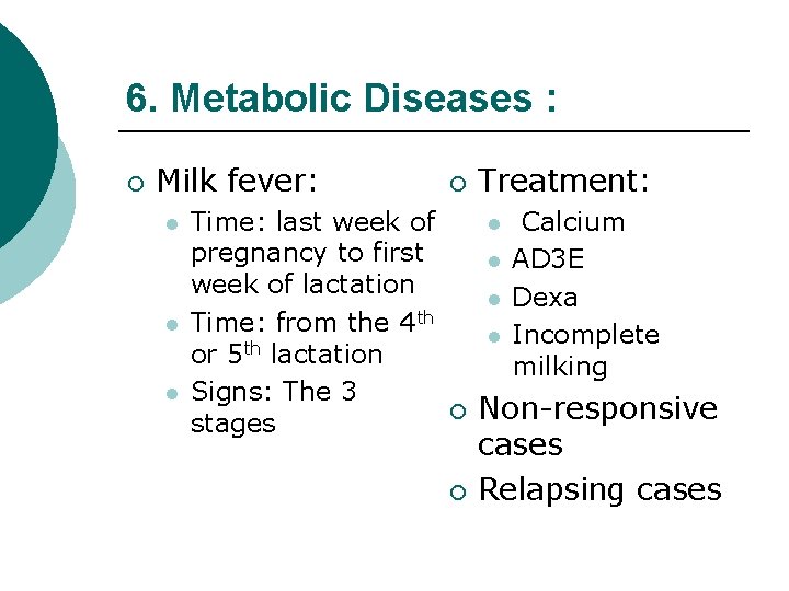 6. Metabolic Diseases : ¡ Milk fever: l l l ¡ Treatment: Time: last