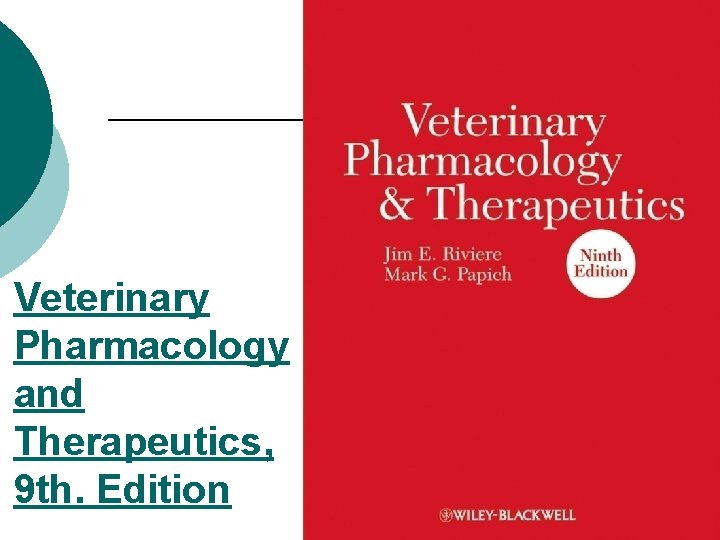 Veterinary Pharmacology and Therapeutics, 9 th. Edition 
