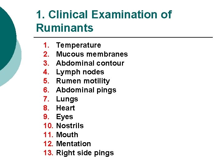1. Clinical Examination of Ruminants 1. Temperature 2. Mucous membranes 3. Abdominal contour 4.