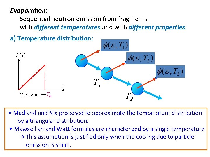 Evaporation: Sequential neutron emission from fragments with different temperatures and with different properties. a)